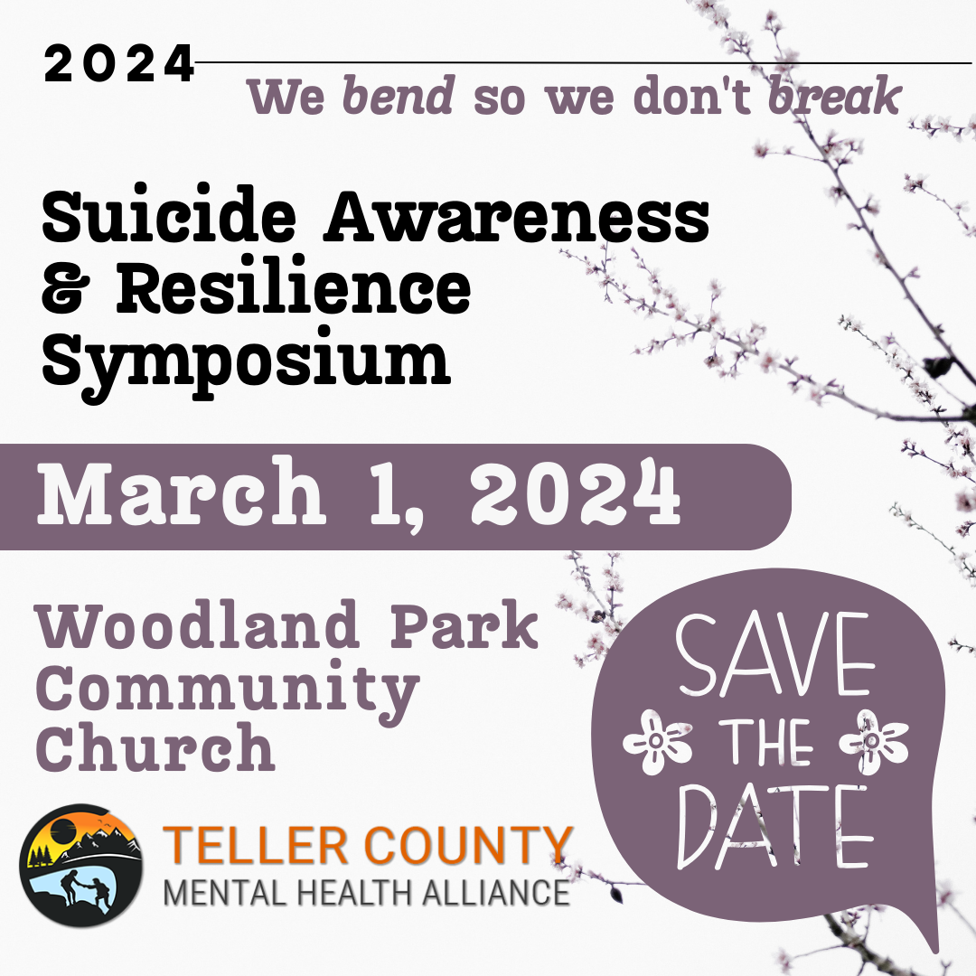 Image with the words 2024 we bend so we don't break suicide awareness and resilience symposium March 1 2024 Woodland Park Community Church Save the Date Teller County Mental Health Alliance